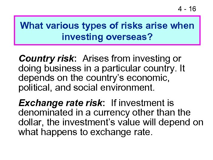 4 - 16 What various types of risks arise when investing overseas? Country risk:
