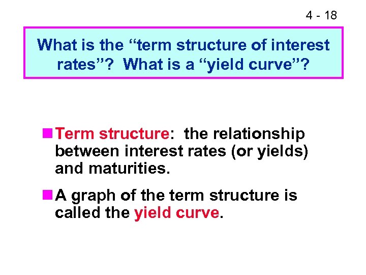 4 - 18 What is the “term structure of interest rates”? What is a