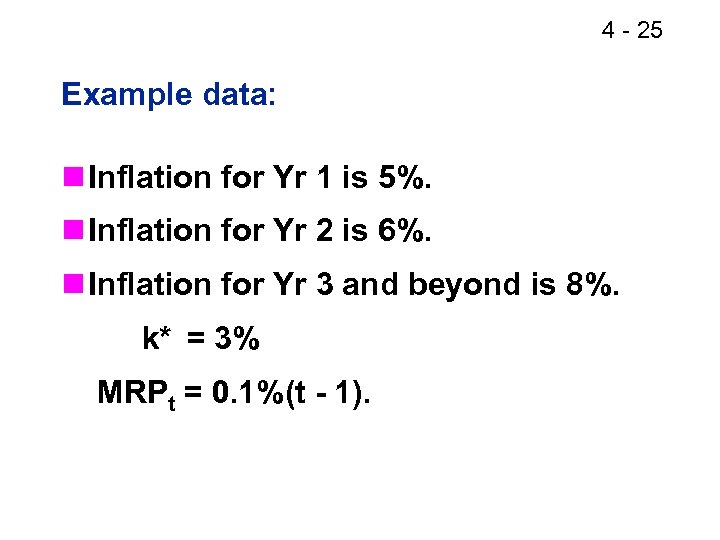 4 - 25 Example data: n Inflation for Yr 1 is 5%. n Inflation