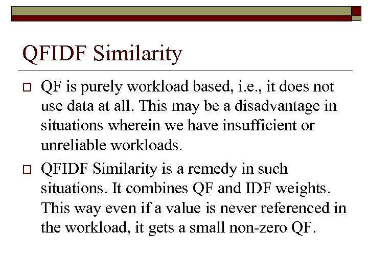 QFIDF Similarity o o QF is purely workload based, i. e. , it does