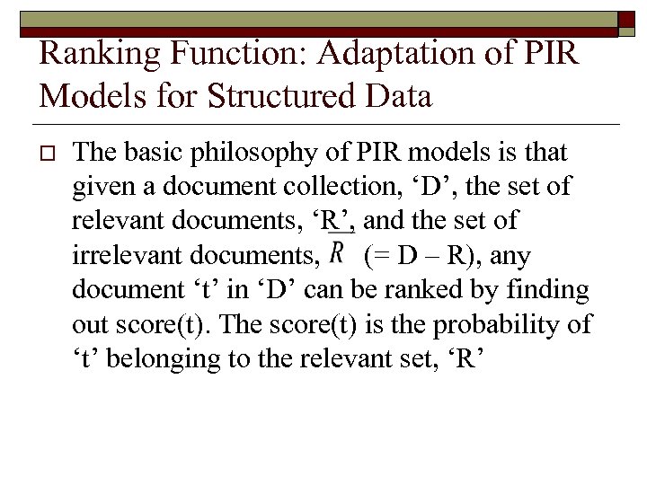 Ranking Function: Adaptation of PIR Models for Structured Data o The basic philosophy of