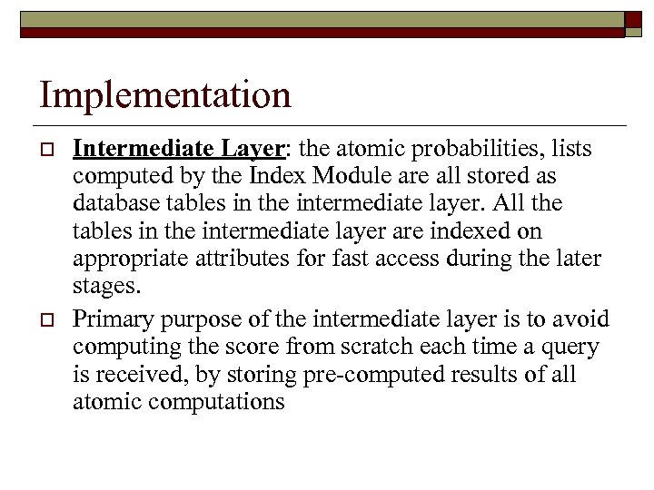 Implementation o o Intermediate Layer: the atomic probabilities, lists computed by the Index Module