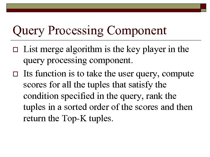 Query Processing Component o o List merge algorithm is the key player in the