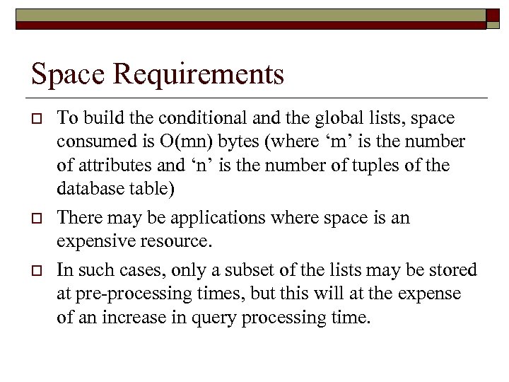 Space Requirements o o o To build the conditional and the global lists, space