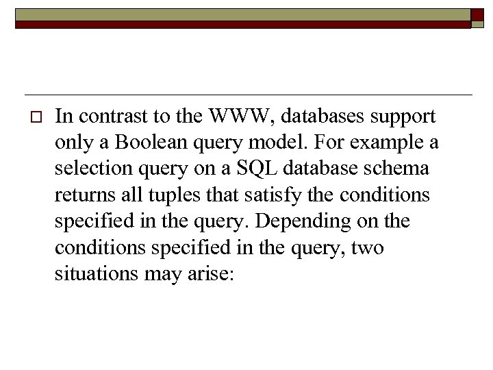 o In contrast to the WWW, databases support only a Boolean query model. For