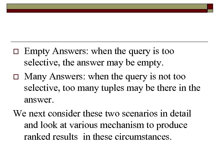 Empty Answers: when the query is too selective, the answer may be empty. o