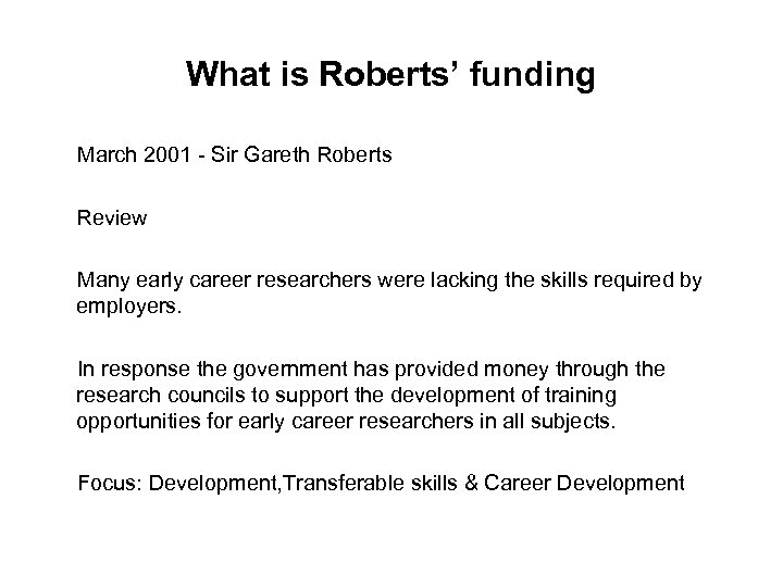 What is Roberts’ funding March 2001 - Sir Gareth Roberts Review Many early career