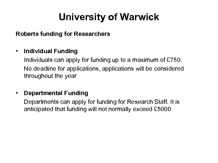 University of Warwick Roberts funding for Researchers • Individual Funding Individuals can apply for