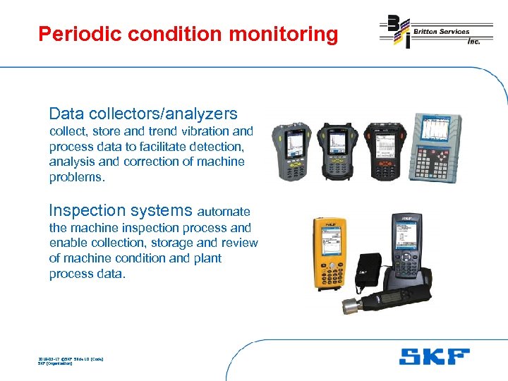 Periodic condition monitoring Data collectors/analyzers collect, store and trend vibration and process data to