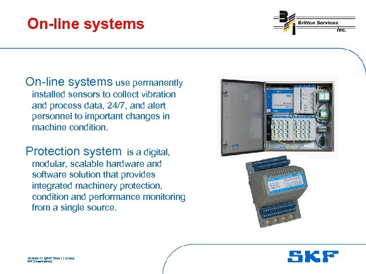 On-line systems use permanently installed sensors to collect vibration and process data, 24/7, and