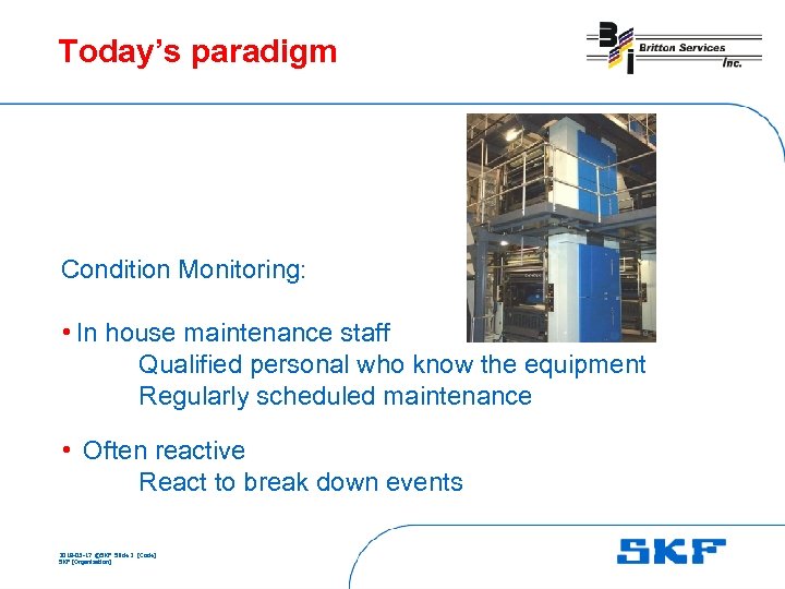 Today’s paradigm Condition Monitoring: • In house maintenance staff Qualified personal who know the