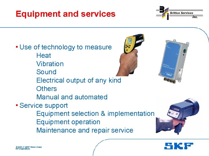 Equipment and services • Use of technology to measure Heat Vibration Sound Electrical output