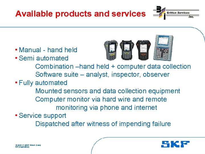 Available products and services • Manual - hand held • Semi automated Combination –hand