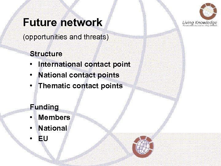 Future network (opportunities and threats) Structure • International contact point • National contact points