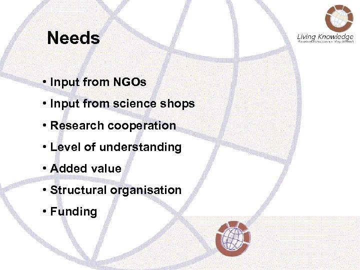 Needs • Input from NGOs • Input from science shops • Research cooperation •