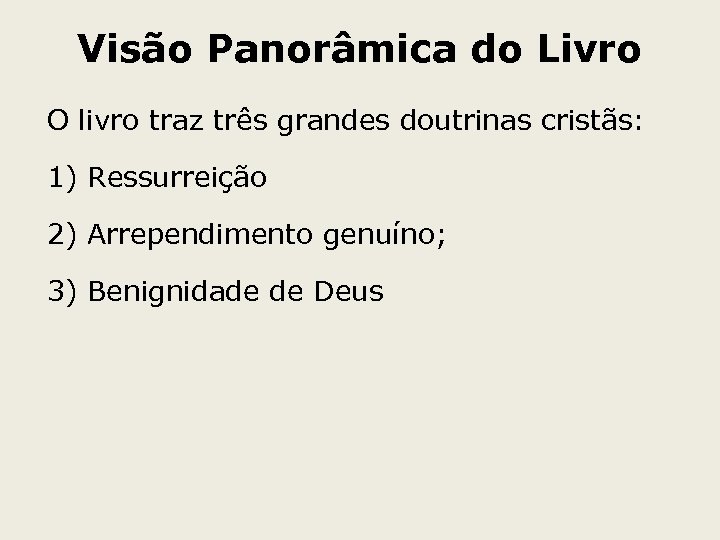 Visão Panorâmica do Livro O livro traz três grandes doutrinas cristãs: 1) Ressurreição 2)