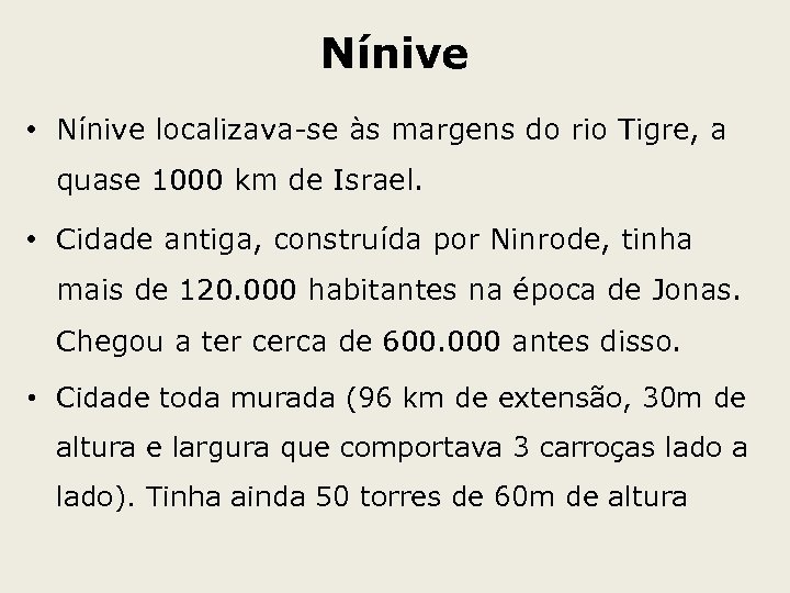 Nínive • Nínive localizava-se às margens do rio Tigre, a quase 1000 km de