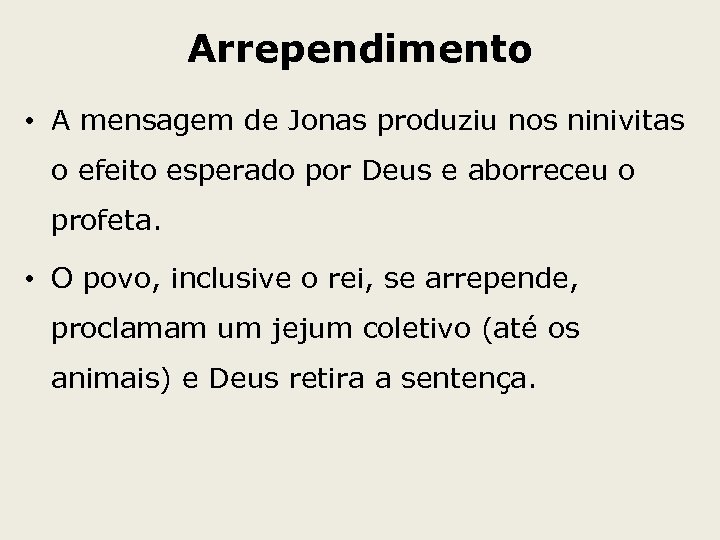 Arrependimento • A mensagem de Jonas produziu nos ninivitas o efeito esperado por Deus