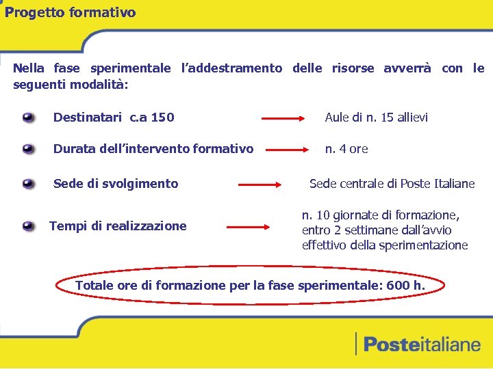 Progetto formativo Nella fase sperimentale l’addestramento delle risorse avverrà con le seguenti modalità: Destinatari