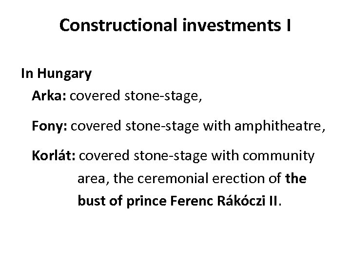 Constructional investments I In Hungary Arka: covered stone-stage, Fony: covered stone-stage with amphitheatre, Korlát: