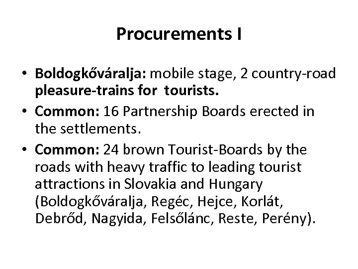 Procurements I • Boldogkőváralja: mobile stage, 2 country-road pleasure-trains for tourists. • Common: 16