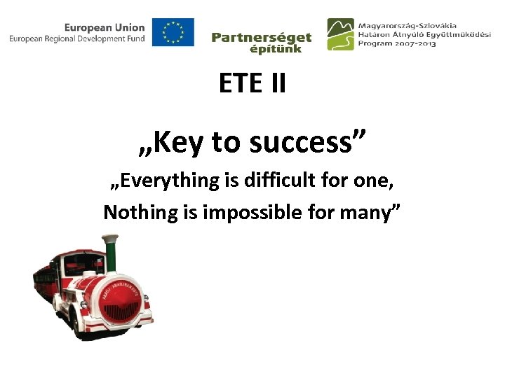 ETE II „Key to success” „Everything is difficult for one, Nothing is impossible for