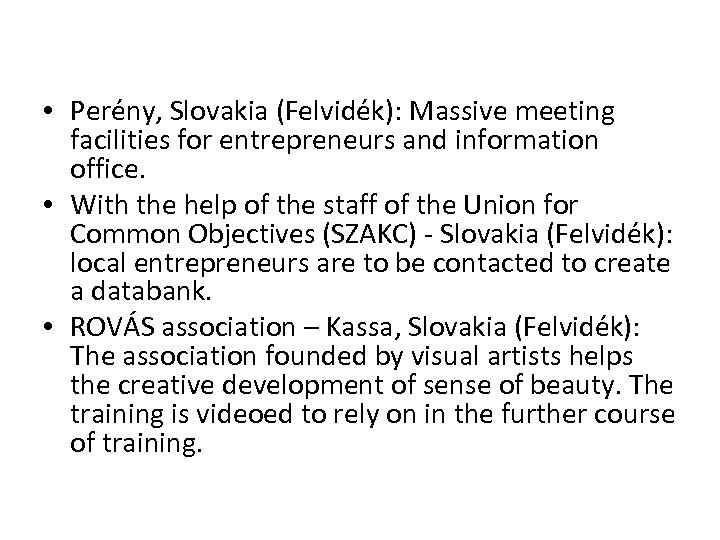  • Perény, Slovakia (Felvidék): Massive meeting facilities for entrepreneurs and information office. •