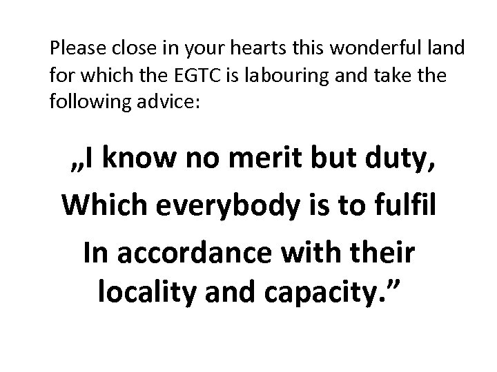 Please close in your hearts this wonderful land for which the EGTC is labouring