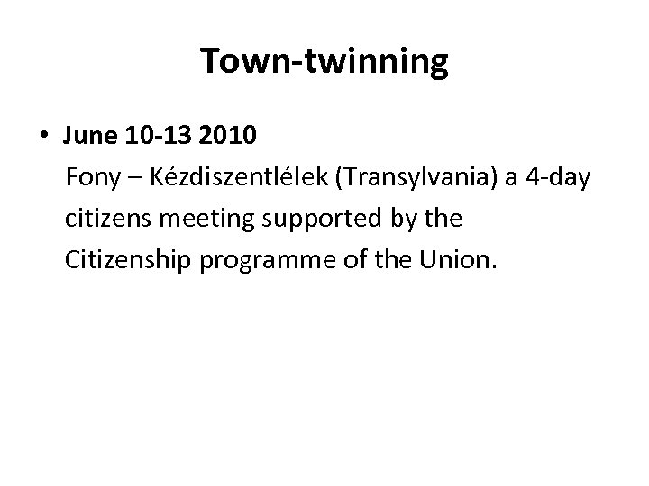 Town-twinning • June 10 -13 2010 Fony – Kézdiszentlélek (Transylvania) a 4 -day citizens