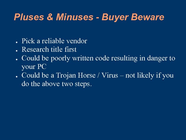 Pluses & Minuses - Buyer Beware ● ● Pick a reliable vendor Research title