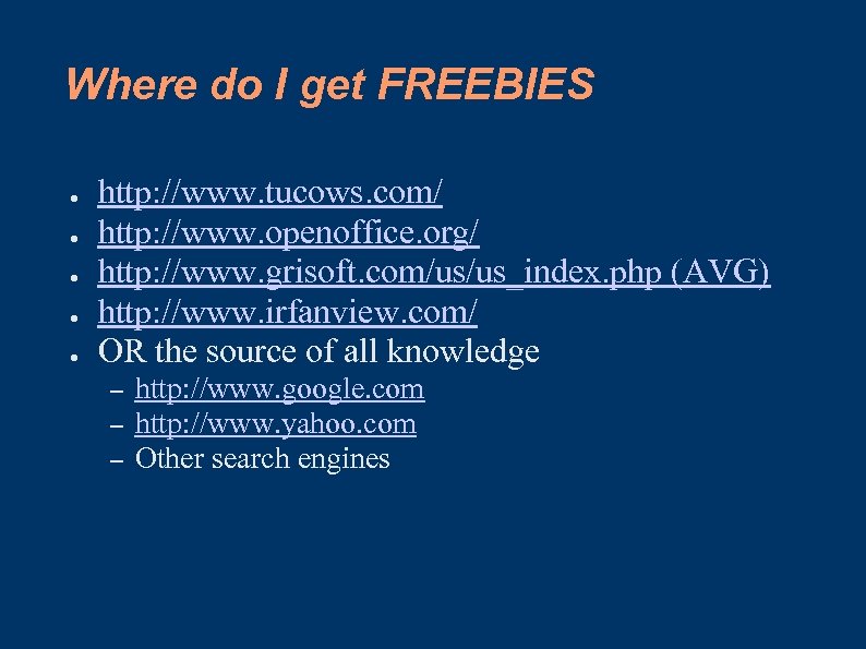 Where do I get FREEBIES ● ● ● http: //www. tucows. com/ http: //www.