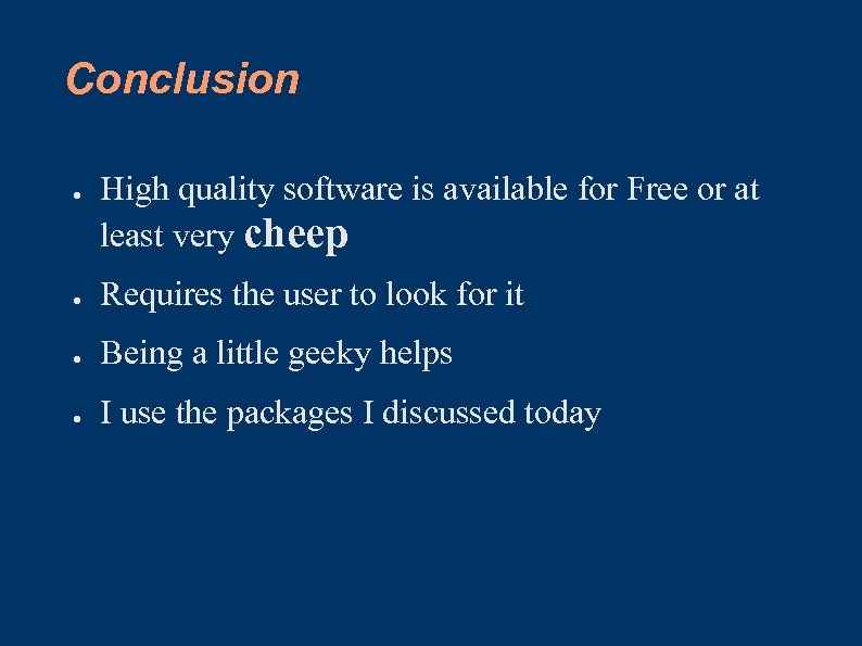 Conclusion ● High quality software is available for Free or at least very cheep