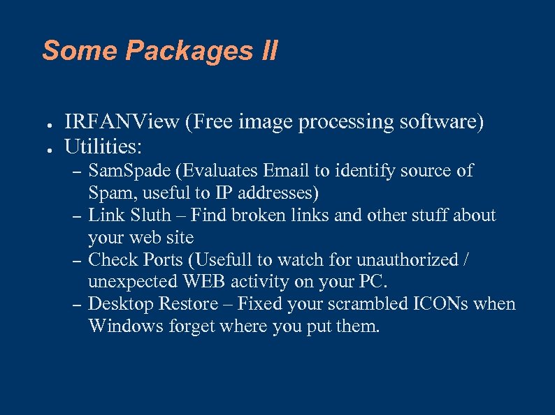 Some Packages II ● ● IRFANView (Free image processing software) Utilities: – – Sam.