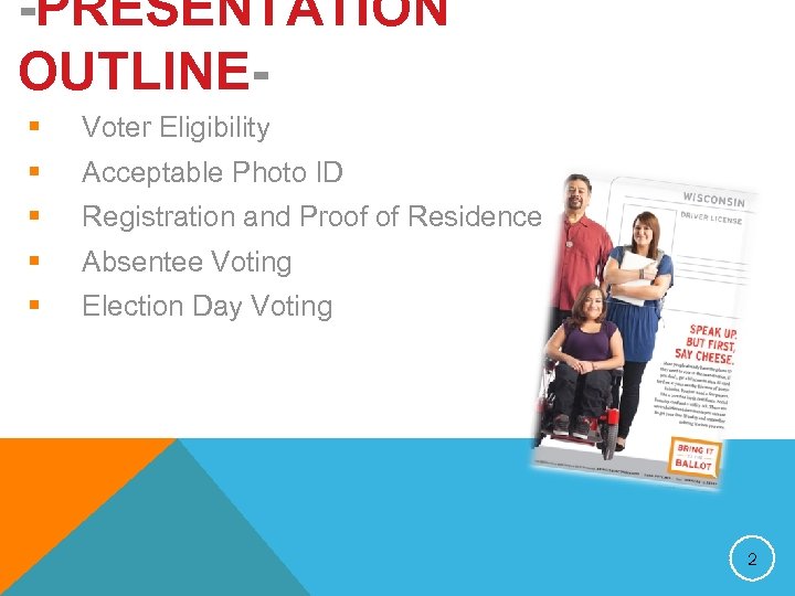 -PRESENTATION OUTLINE§ Voter Eligibility § Acceptable Photo ID § Registration and Proof of Residence