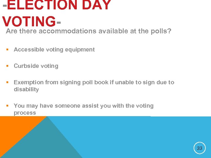 -ELECTION DAY VOTING- Are there accommodations available at the polls? § Accessible voting equipment