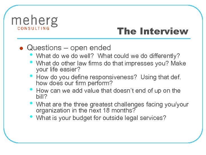 The Interview l Questions – open ended • • • What do well? What