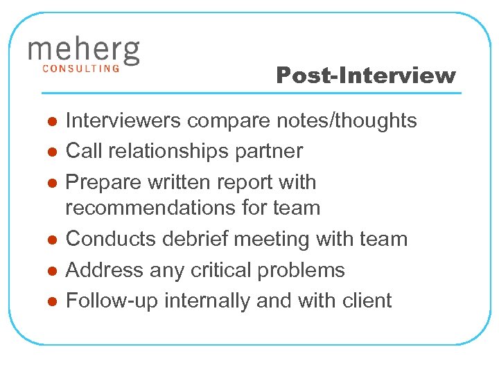 Post-Interview l l l Interviewers compare notes/thoughts Call relationships partner Prepare written report with