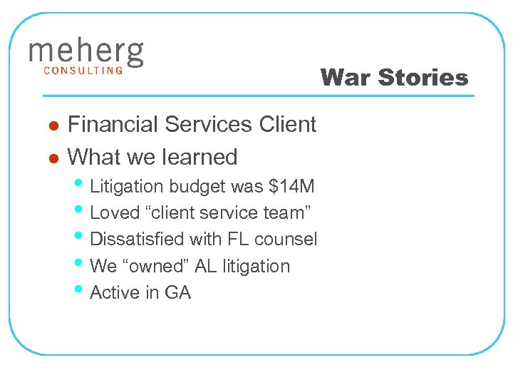 War Stories l l Financial Services Client What we learned • Litigation budget was