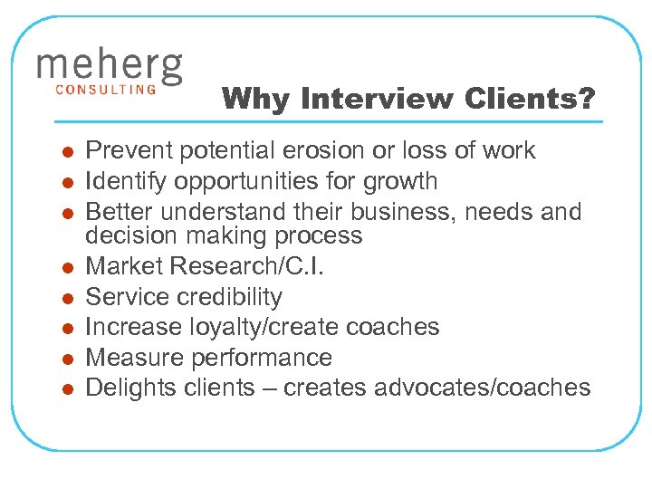 Why Interview Clients? l l l l Prevent potential erosion or loss of work