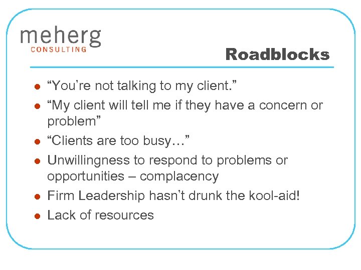 Roadblocks l l l “You’re not talking to my client. ” “My client will