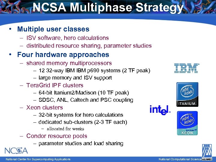 NCSA Multiphase Strategy • Multiple user classes – ISV software, hero calculations – distributed