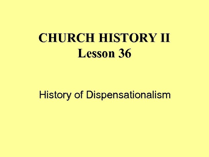 CHURCH HISTORY II Lesson 36 History of Dispensationalism 