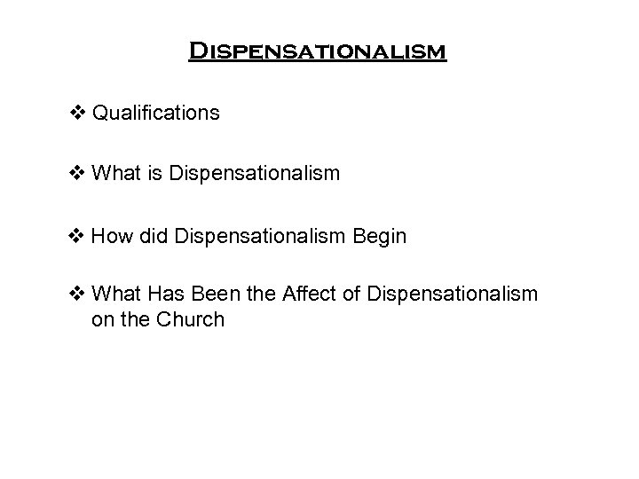 Dispensationalism v Qualifications v What is Dispensationalism v How did Dispensationalism Begin v What