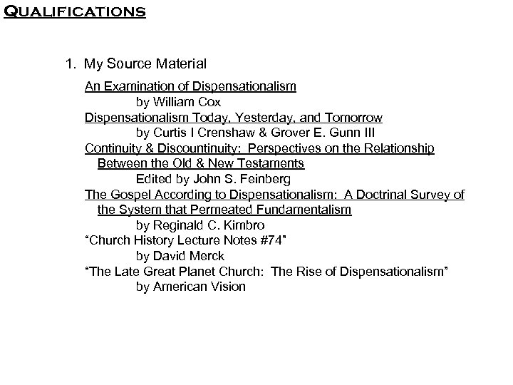 Qualifications 1. My Source Material An Examination of Dispensationalism by William Cox Dispensationalism Today,