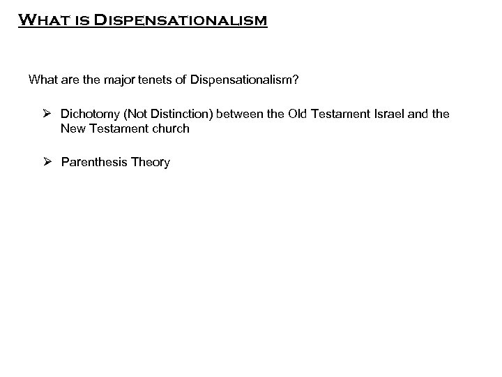 What is Dispensationalism What are the major tenets of Dispensationalism? Ø Dichotomy (Not Distinction)