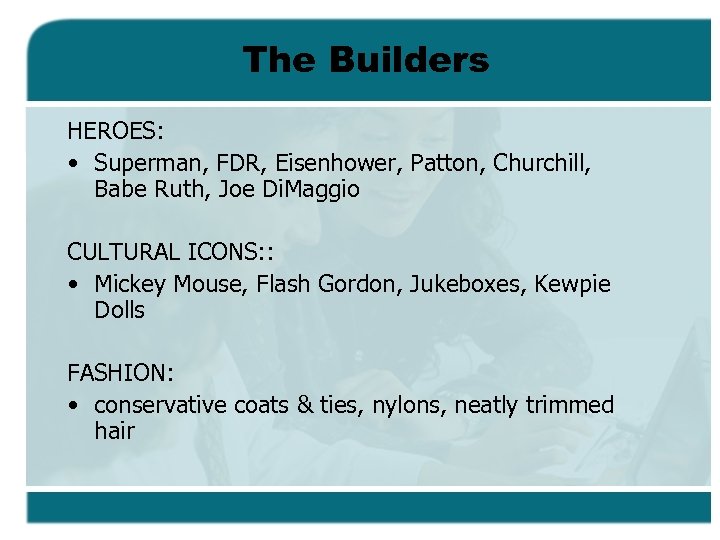 The Builders HEROES: • Superman, FDR, Eisenhower, Patton, Churchill, Babe Ruth, Joe Di. Maggio