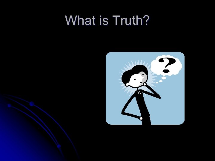 What is Truth? 