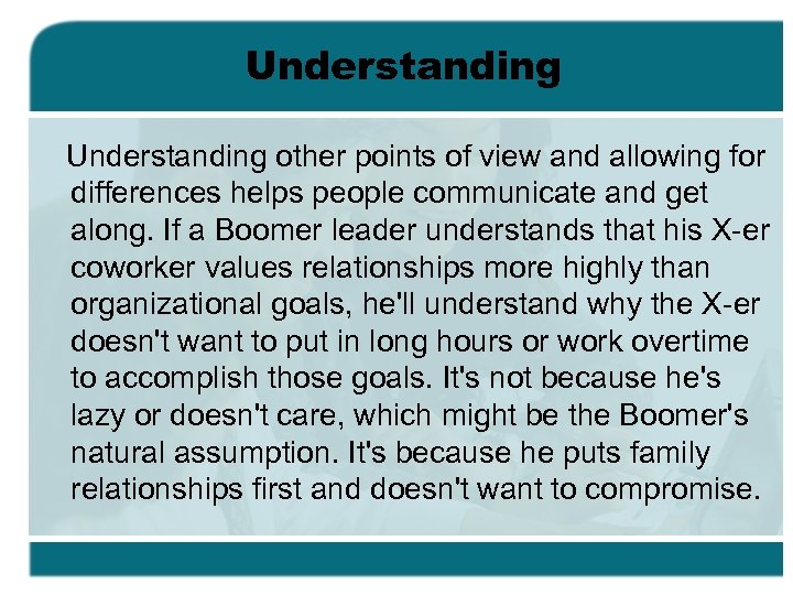 Understanding other points of view and allowing for differences helps people communicate and get