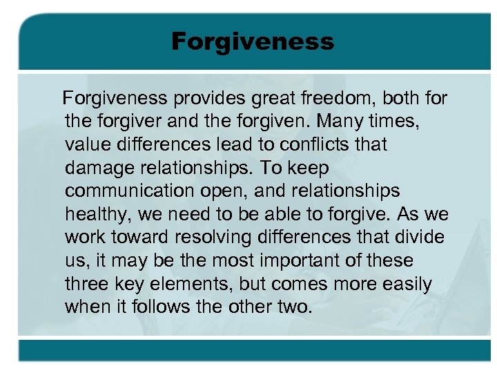 Forgiveness provides great freedom, both for the forgiver and the forgiven. Many times, value