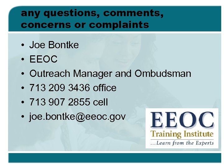 any questions, comments, concerns or complaints • • • Joe Bontke EEOC Outreach Manager